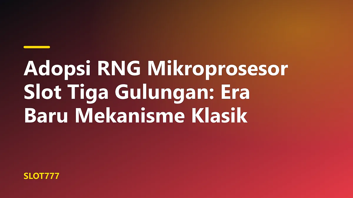 Papan sirkuit mikroprosesor yang menunjukkan adopsi rng mikroprosesor slot tiga gulungan secara teknis
