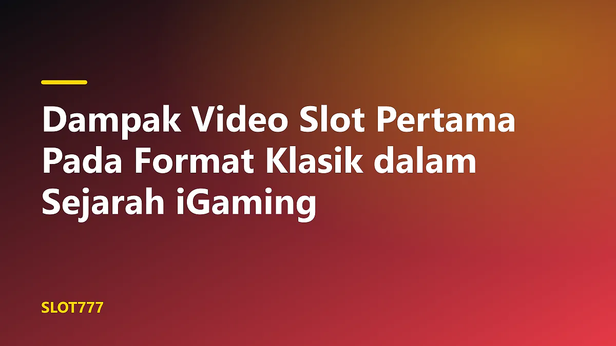 Dampak video slot pertama pada format klasik dalam evolusi mesin game