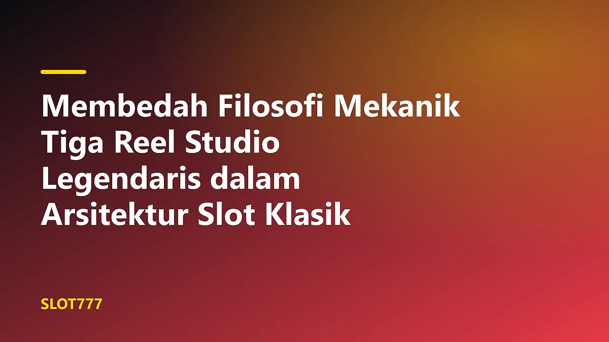Detail mekanis mesin slot tiga gulungan dengan simbol 777 yang menonjolkan filosofi mekanik tiga reel studio legendaris.