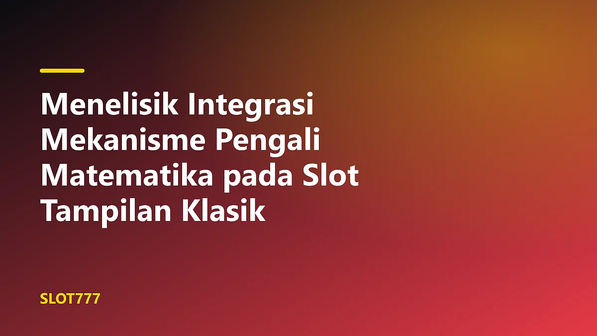 Detail mekanisme pengali matematika pada gulungan slot tampilan klasik bertema retro.