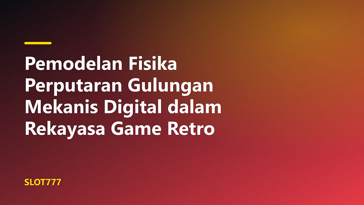 Diagram dan ilustrasi pemodelan fisika perputaran gulungan mekanis digital pada slot retro
