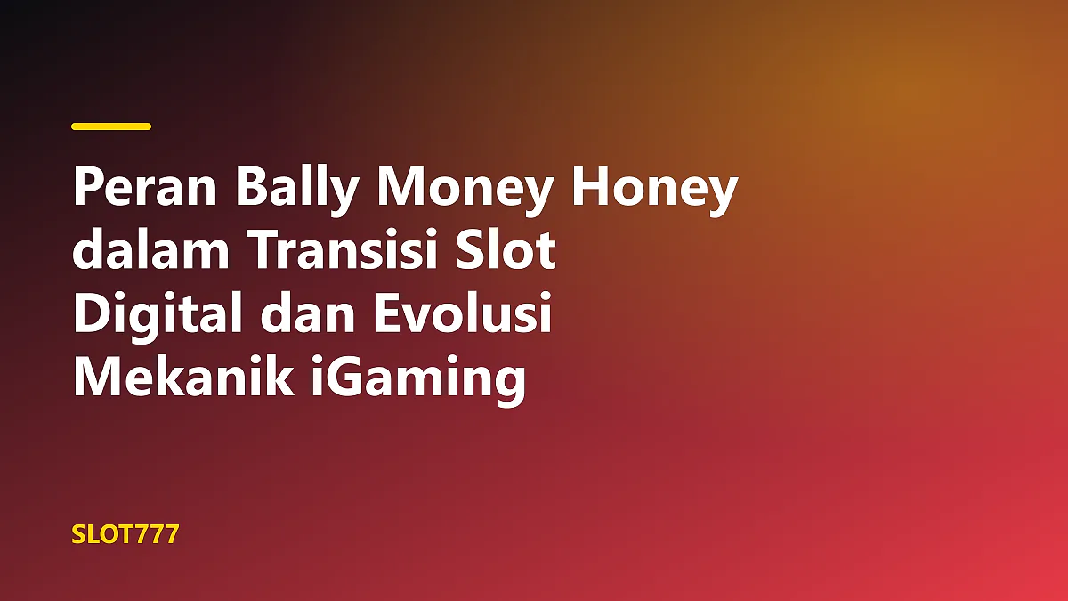 Mekanisme mesin slot electromechanical vintage Bally Money Honey yang menggambarkan peran bally money honey transisi slot digital