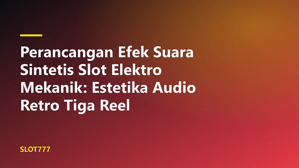 Perancangan efek suara sintetis slot elektro mekanik pada sirkuit audio vintage dan osiloskop