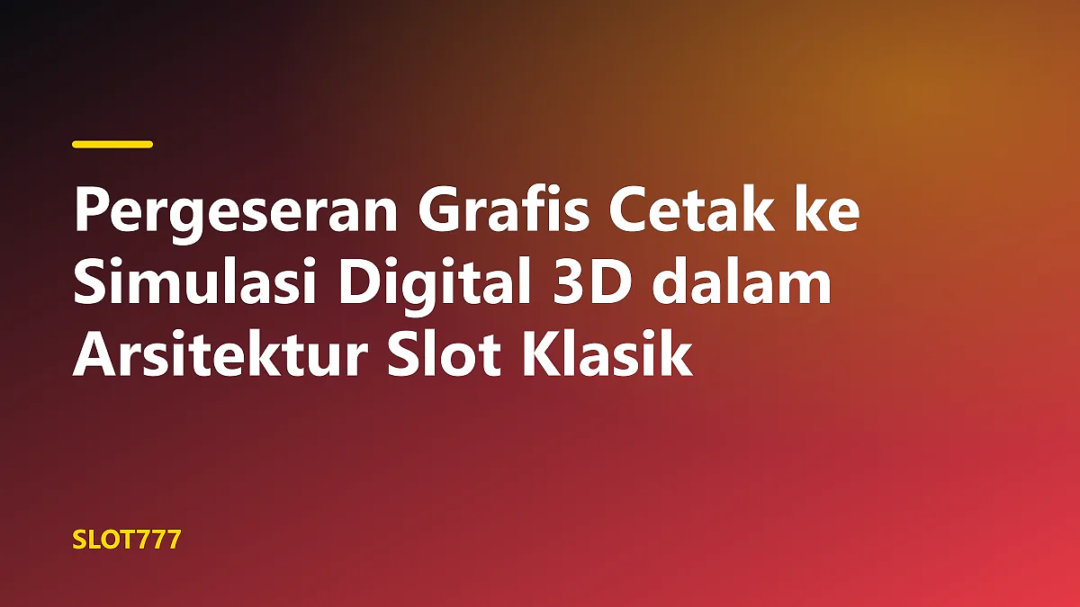 Transisi visual dari strip reel fisik ke simulasi digital 3D simbol slot klasik