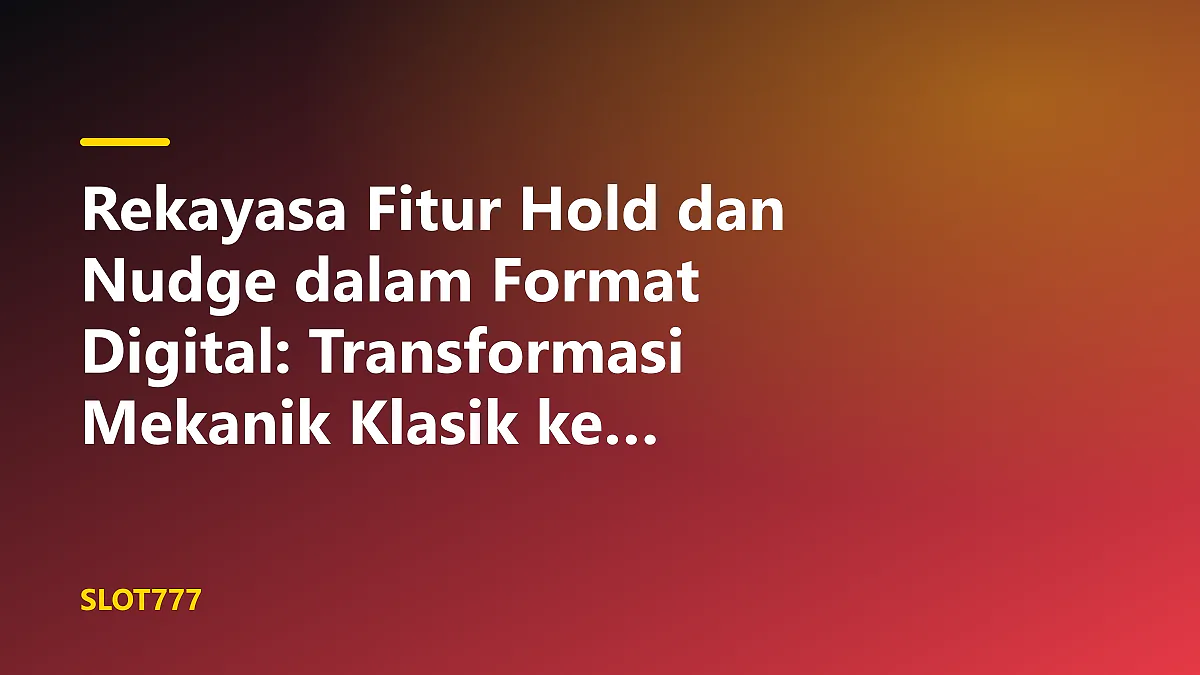 Rekayasa fitur hold dan nudge dalam format digital pada mesin slot klasik