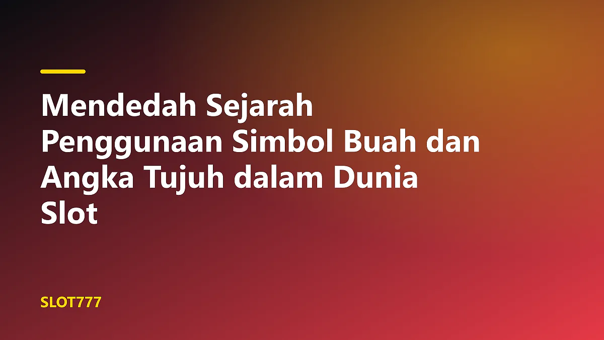 Mesin slot tiga reel fisik menampilkan sejarah penggunaan simbol buah dan angka tujuh klasik