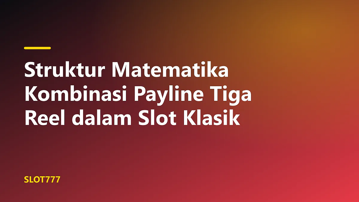 Diagram teknis struktur matematika kombinasi payline tiga reel pada mesin slot klasik