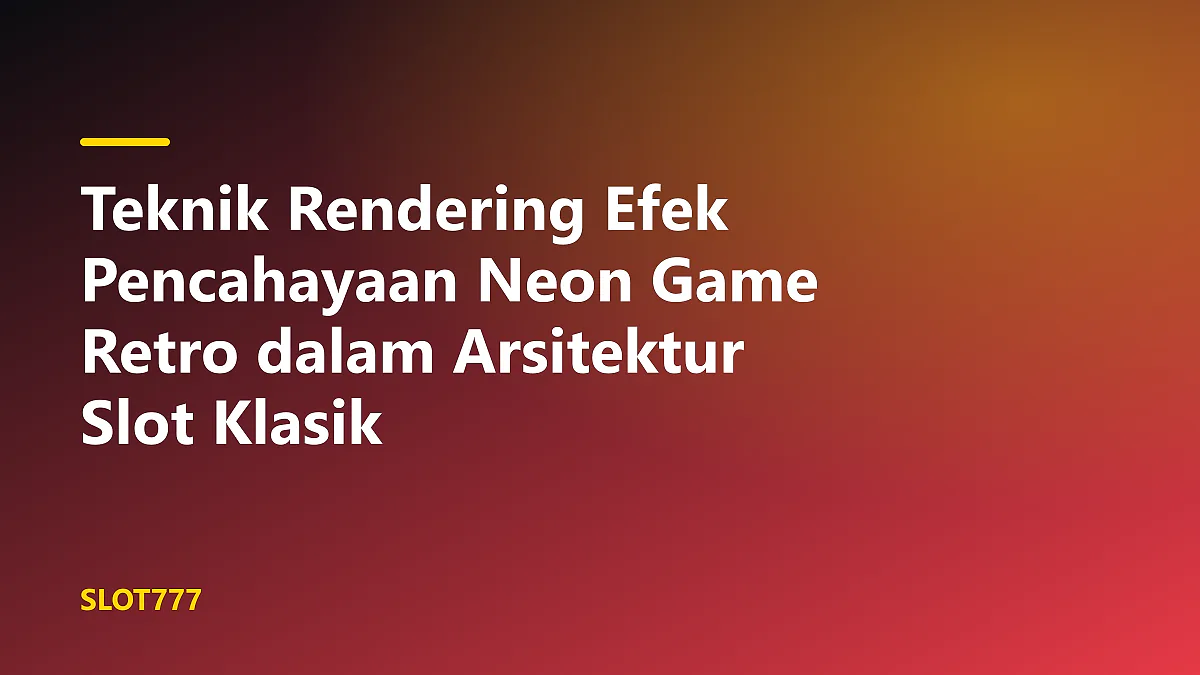 Teknik rendering efek pencahayaan neon game retro pada panel slot klasik