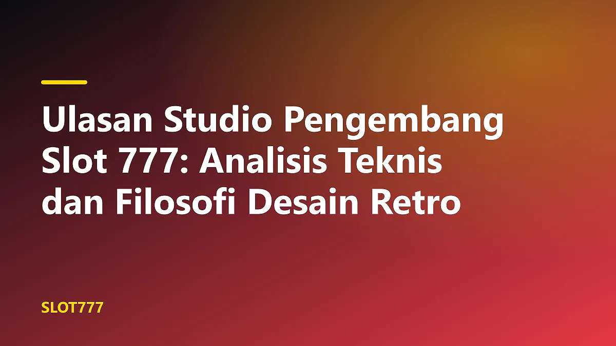 Ulasan studio pengembang slot 777 dalam dokumentasi visual cetak biru slot klasik